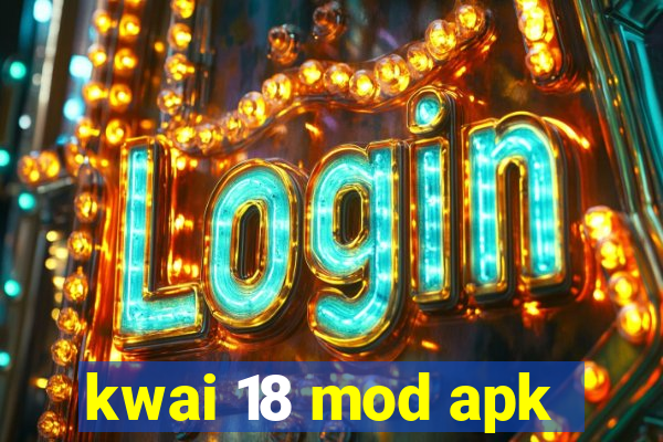 kwai 18 mod apk